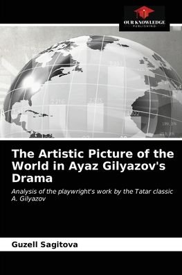Cover for Guzell Sagitova · The Artistic Picture of the World in Ayaz Gilyazov's Drama (Paperback Book) (2021)