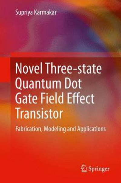 Cover for Supriya Karmakar · Novel Three-state Quantum Dot Gate Field Effect Transistor: Fabrication, Modeling and Applications (Hardcover Book) [2014 edition] (2013)