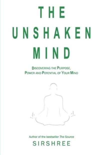 Cover for Sirshree · The Unshaken Mind - Discovering the Purpose, Power and Potential of your mind (Paperback Book) (2008)