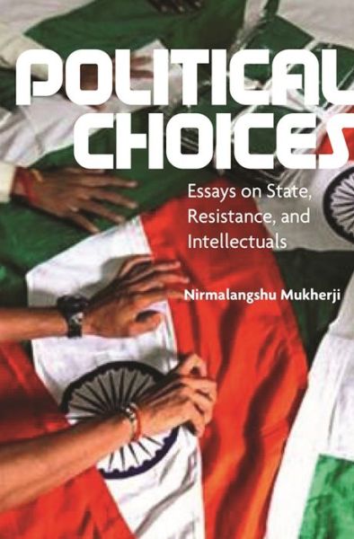 Cover for Nirmalangshu Mukherji · Political Choices: Essays on State, Resistance and Intellectuals (Gebundenes Buch) (2025)