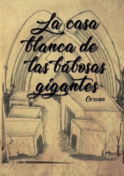 Cover for Jorge Cervantes · La casa blanca de las babosas gigantes (Paperback Book) (2021)