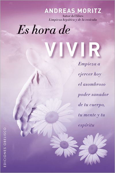 Es Hora De Vivir (Coleccion Espiritualidad, Metafisica Y Vida Interior) (Spanish Edition) - Andreas Moritz - Books - Obelisco - 9788497777346 - August 1, 2011