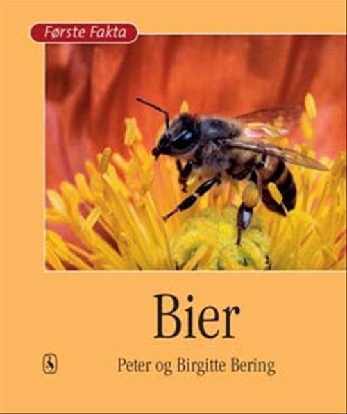 Cover for Peter Bering; Birgitte Bering · Første Fakta; Første fakta. Dyr og natur: Bier (Indbundet Bog) [1. udgave] [Indbundet] (2007)