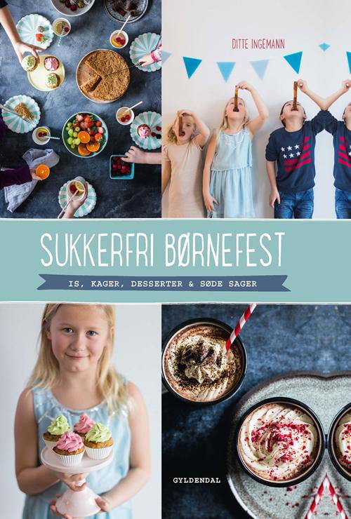 Sukkerfri børnefest - Ditte Ingemann - Bøker - Gyldendal - 9788702176346 - 17. august 2015