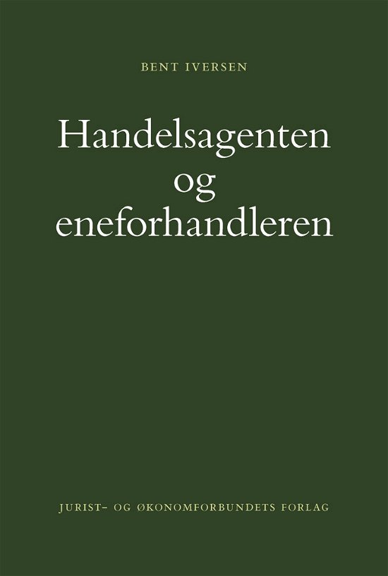 Handelagtenten og eneforhandleren - Bent Iversen - Bøger - DJØF - 9788757431346 - 22. oktober 2013