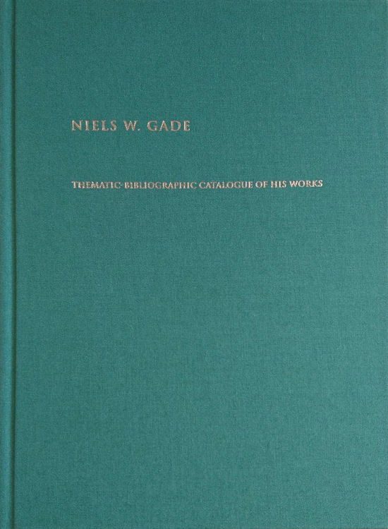 Niels W. Gade - Inger Sørensen. Incipits: Birthe Skou - Kirjat - Multivers - 9788779170346 - maanantai 19. elokuuta 2019