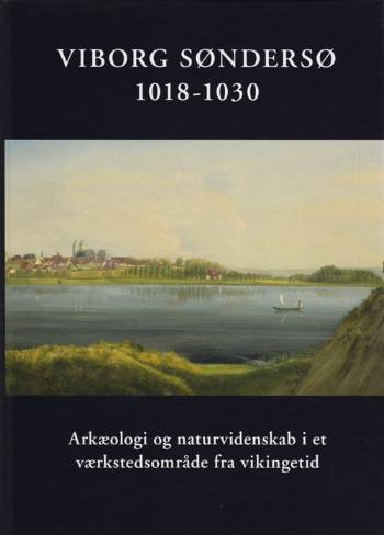 Jysk Arkæologisk Selskabs skrifter.¤Viborg Stiftsmuseums skriftrække.: Viborg Søndersø 1018-1030 - . - Books - Jysk Arkæologisk Selskab i samarbejde me - 9788788415346 - March 8, 2006