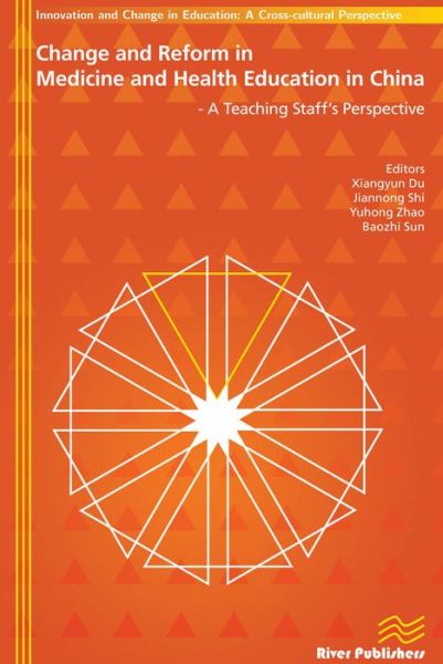 Change and Reform in Medicine and Health Education in China: A Teaching Staffs Perspective - River Publishers Series in Innovation and Change in Education - Xiangyun Du - Books - River Publishers - 9788792982346 - February 26, 2013