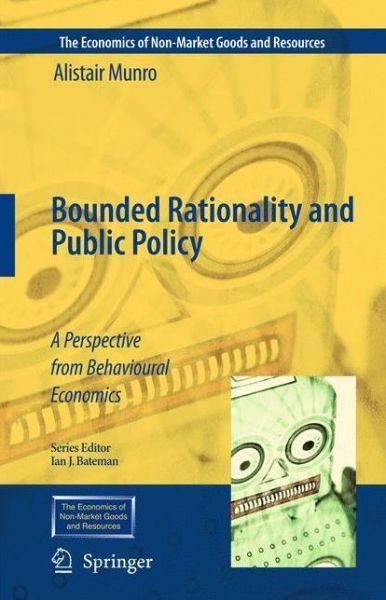 Cover for Alistair Munro · Bounded Rationality and Public Policy: A Perspective from Behavioural Economics - The Economics of Non-Market Goods and Resources (Pocketbok) [Softcover reprint of hardcover 1st ed. 2009 edition] (2010)