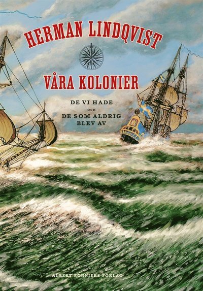 Cover for Herman Lindqvist · Våra kolonier : de vi hade och de som aldrig blev av (ePUB) (2015)