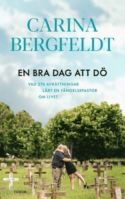 Cover for Carina Bergfeldt · En bra dag att dö : vad 276 avrättningar lärt en fängelsepastor om livet (Bound Book) (2023)