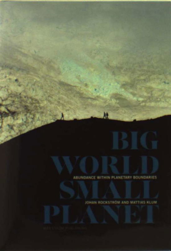 Cover for Johan Rockstrom · Big World, Small Planet: Abundance Within Planetary Boundaries (Hardcover Book) (2015)