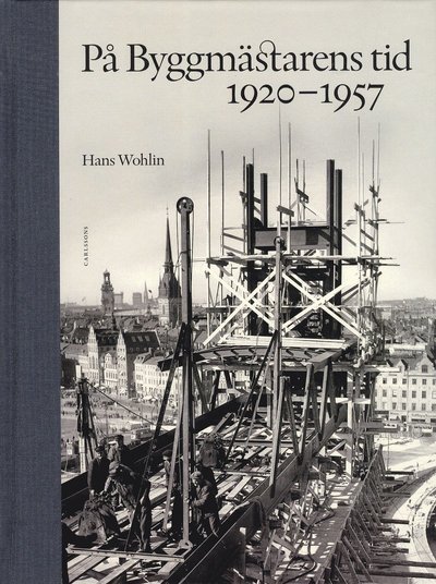 Cover for Hans Wohlin · På byggmästarens tid 1920-1957 (Gebundesens Buch) (2011)