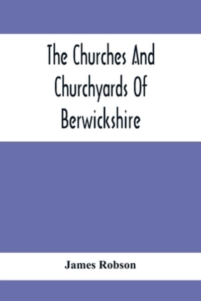 Cover for James Robson · The Churches And Churchyards Of Berwickshire (Pocketbok) (2021)