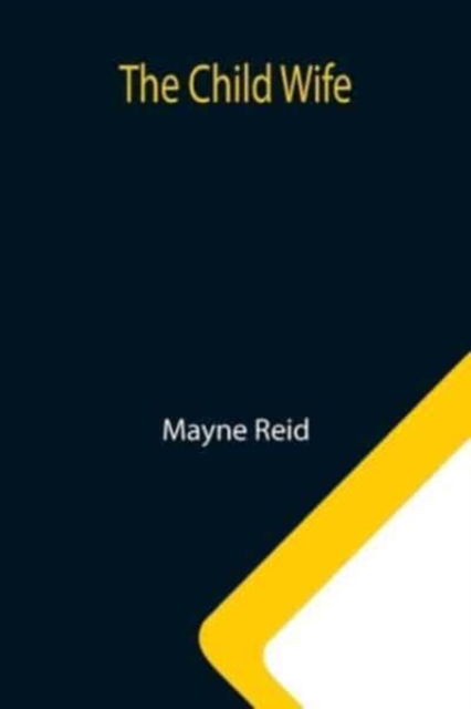 Cover for Mayne Reid · The Child Wife (Paperback Book) (2021)