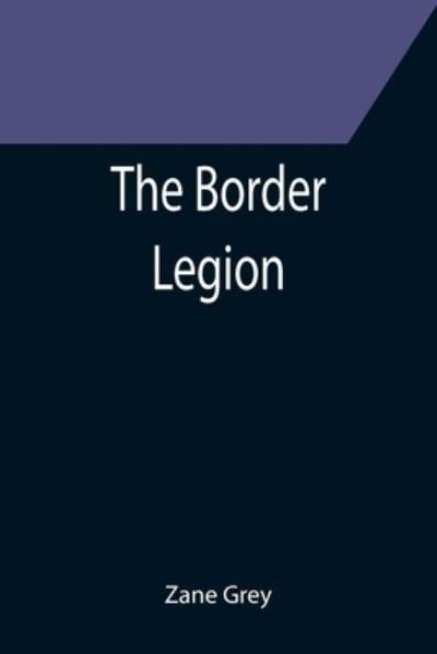 Cover for Zane Grey · The Border Legion (Paperback Bog) (2021)