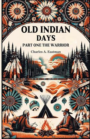 Cover for Charles A Eastman · Old Indian Days Part One (Edition2024) (Paperback Book) (2024)