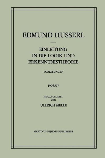 Einleitung in Die Logik Und Erkenntnistheorie Vorlesungen 1906/07: Vorlesungen 1906/07 - Husserliana: Edmund Husserl - Gesammelte Werke - Edmund Husserl - Kirjat - Springer - 9789401087346 - sunnuntai 12. helmikuuta 2012