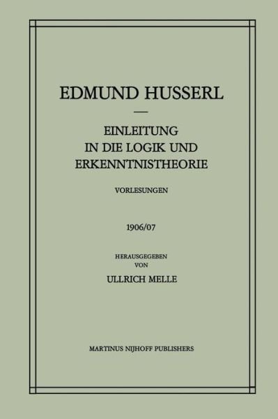 Cover for Edmund Husserl · Einleitung in Die Logik Und Erkenntnistheorie Vorlesungen 1906/07: Vorlesungen 1906/07 - Husserliana: Edmund Husserl - Gesammelte Werke (Pocketbok) [1984 edition] (2012)