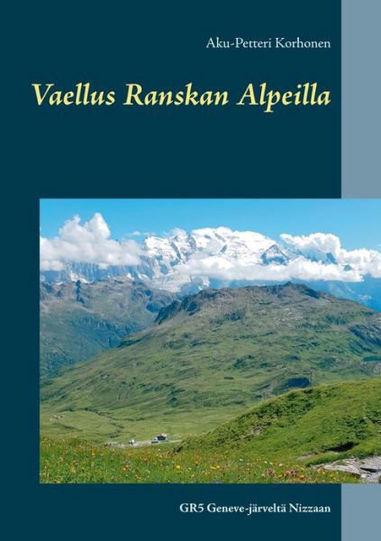 Vaellus Ranskan Alpeilla - Korhonen - Books -  - 9789528018346 - September 30, 2019