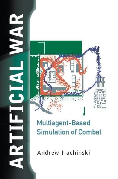 Cover for Ilachinski, Andrew (Ctr for Naval Analyses, Usa) · Artificial War: Multiagent-based Simulation of Combat (Gebundenes Buch) (2004)