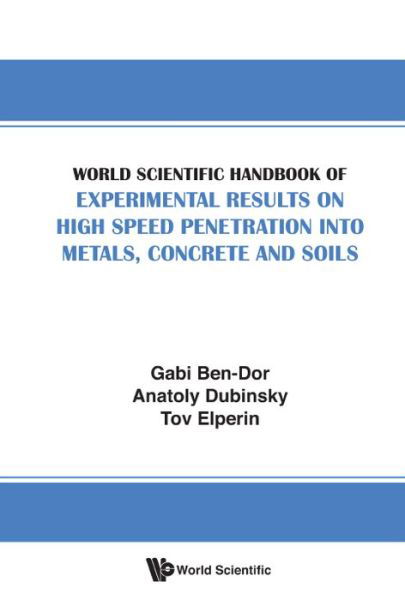 Cover for Ben-dor, Gabi (Ben-gurion Univ Of The Negev, Israel) · World Scientific Handbook Of Experimental Results On High Speed Penetration Into Metals, Concrete And Soils (Hardcover Book) (2016)