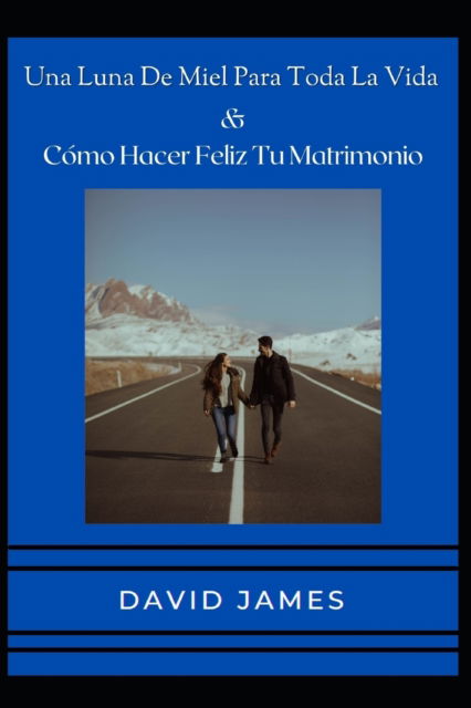 Cover for David James · Una Luna De Miel Para Toda La Vida &amp; Como Hacer Feliz Tu Matrimonio (Paperback Book) (2022)