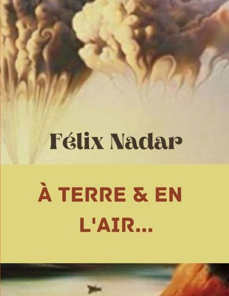 Cover for Felix Nadar · A TERRE &amp; EN L'AIR...(Annotated) (Paperback Book) (2021)