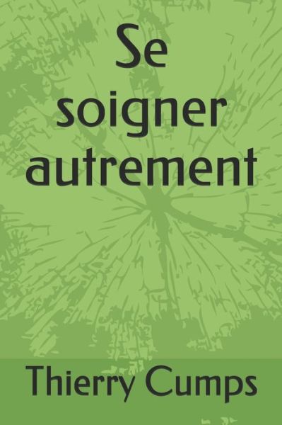 Cover for Thierry Cumps · Se soigner autrement (Paperback Book) (2021)