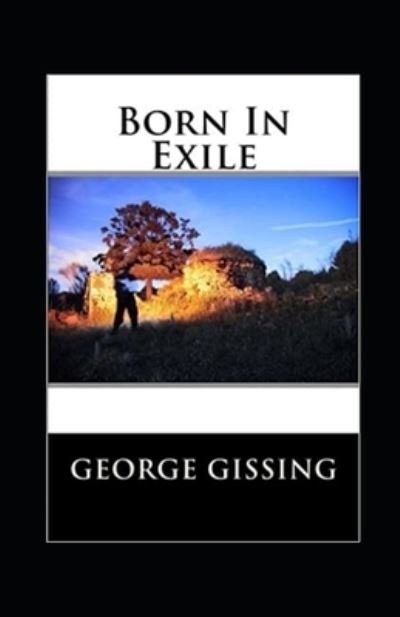 Born In Exile Annotated - George Gissing - Books - Independently Published - 9798492353346 - October 8, 2021