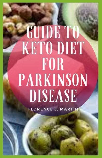 Cover for Florence J Martin · Guide to Keto Diet For Parkinson Disease: Very little is known about Parkinson's disease (Taschenbuch) (2021)
