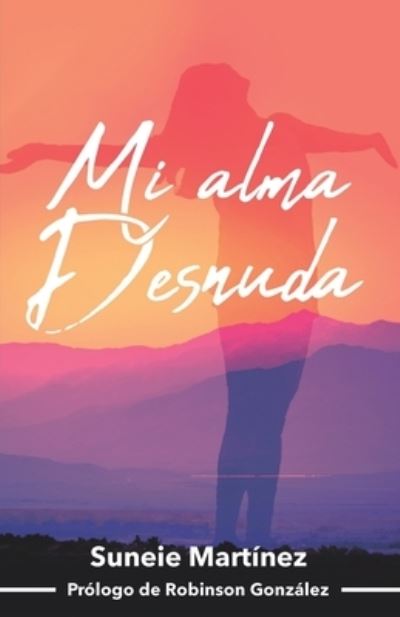 Cover for Suneie Martinez · Mi Alma Desnuda: Nacimos para ser EXITOSOS (Paperback Book) (2021)