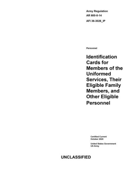 Cover for United States Government Us Army · Army Regulation AR 600-8-14 AFI 36-3026_IP Identification Cards for Members of the Uniformed Services, Their Eligible Family Members, and Other Eligible Personnel Certified Current October 2020 (Paperback Book) (2020)