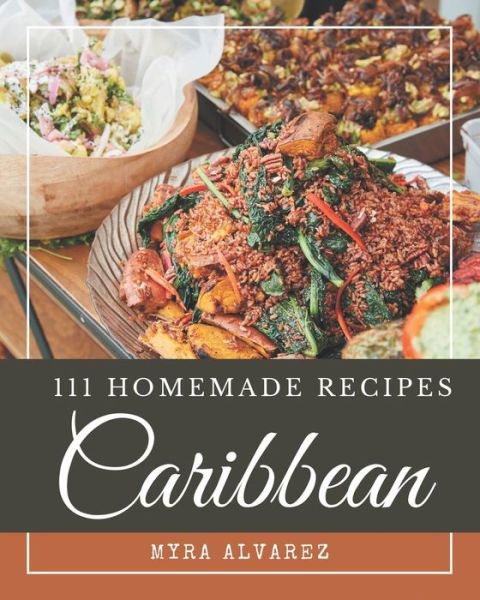 Cover for Myra Alvarez · 111 Homemade Caribbean Recipes (Pocketbok) (2020)