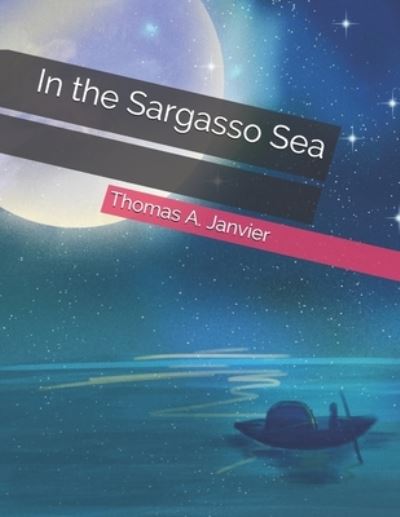 In the Sargasso Sea - Thomas A Janvier - Böcker - Independently Published - 9798581242346 - 20 januari 2021