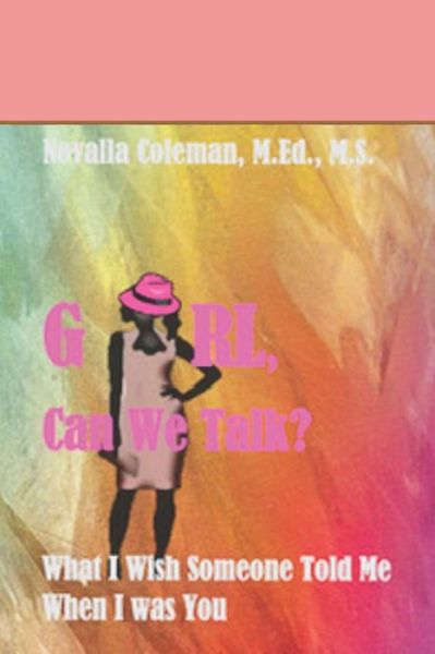 Cover for Novalla Coleman · Girl, Can We Talk? What I Wish Someone Told Me When I Was You (Paperback Book) (2021)