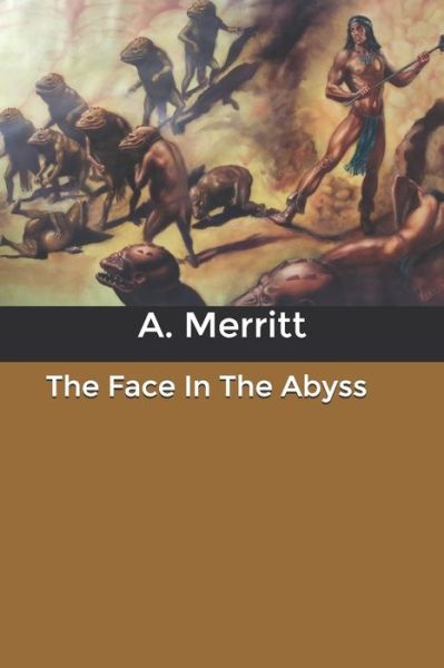 The Face In The Abyss - A Merritt - Kirjat - Independently Published - 9798616982346 - sunnuntai 23. helmikuuta 2020