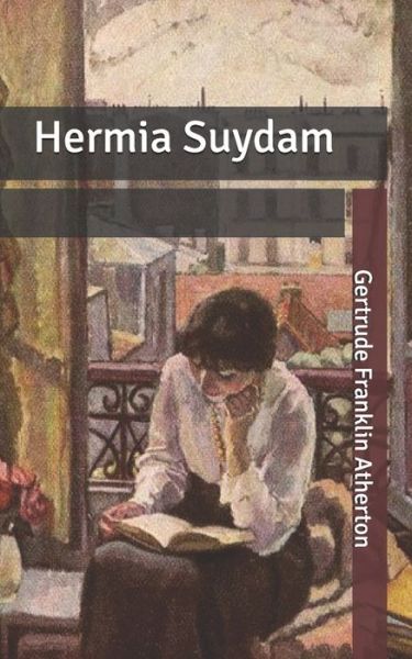 Hermia Suydam - Gertrude Franklin Atherton - Książki - Independently Published - 9798630218346 - 24 marca 2020