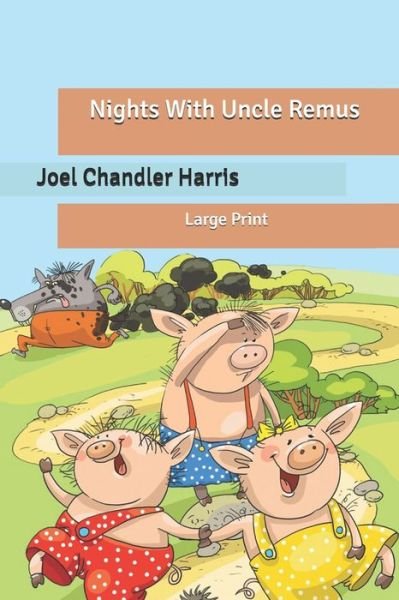 Nights With Uncle Remus: Large Print - Joel Chandler Harris - Bøger - Independently Published - 9798636331346 - 17. april 2020
