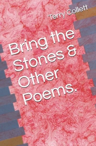 Cover for Terry Collett · Bring the Stones &amp; Other Poems. (Paperback Bog) (2020)