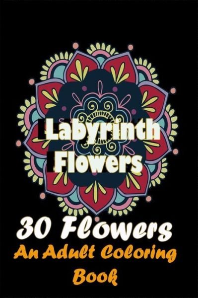 Cover for Fufo Coloring · Labyrinth Flowers 30 Flowers an Adult Coloring Book (Paperback Bog) (2020)
