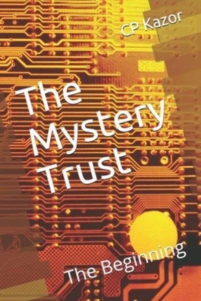 The Mystery Trust - Cp Kazor - Kirjat - Independently Published - 9798664192346 - perjantai 30. lokakuuta 2020