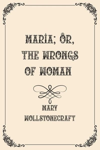 Cover for Mary Wollstonecraft · Maria; Or, The Wrongs of Woman: Luxurious Edition (Paperback Book) (2021)
