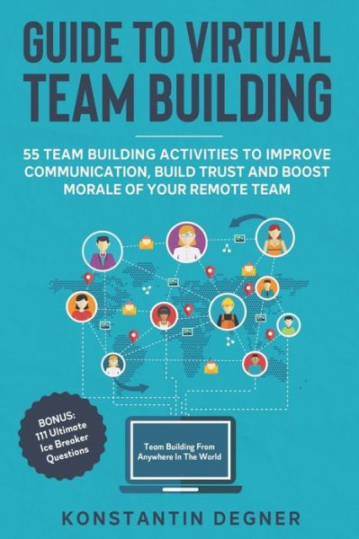 Cover for Konstantin Degner · Guide to Virtual Team Building - 55 Team Building Activities to Improve Communication, Build Trust and Boost Morale of Your Remote Team: BONUS: 111 Ultimate Ice Breaker Questions (Paperback Book) (2021)