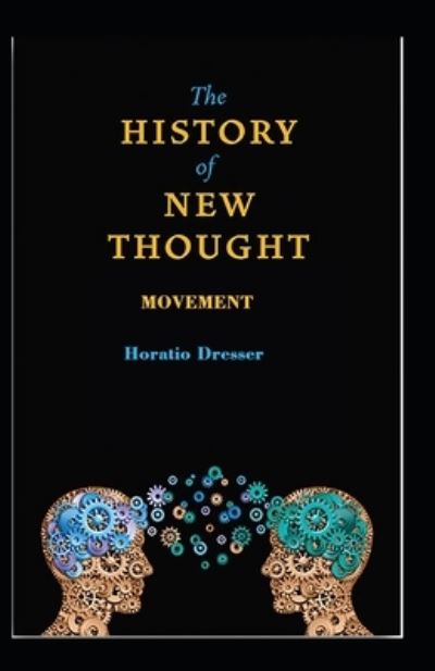 A History of the New Thought Movement - Horatio W Dresser - Books - Independently Published - 9798731610346 - April 1, 2021