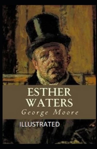 Esther Waters Illustrated - George Moore - Books - Independently Published - 9798738413346 - April 15, 2021