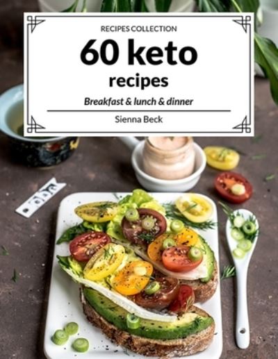 Cover for Sienna Beck · 60 Keto Recipes (Paperback Book) (2021)