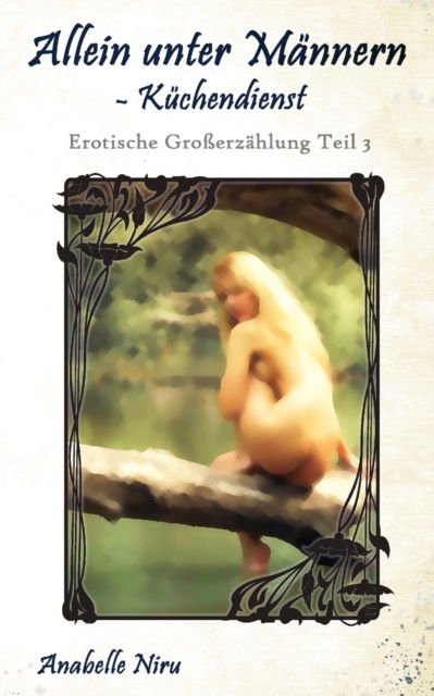 Cover for Anbelle Niru · Allein unter Mannern - Kuchendienst: Erotische Grosserzahlung Teil 3 - Allein Unter Mannern (Paperback Book) (2022)