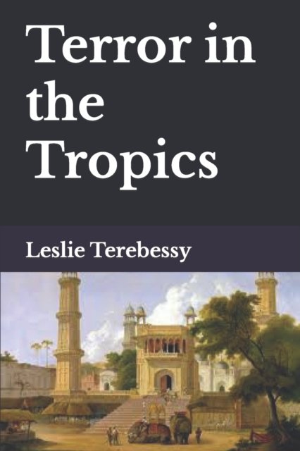 Cover for Leslie Terebessy · Terror in the Tropics (Paperback Bog) (2022)
