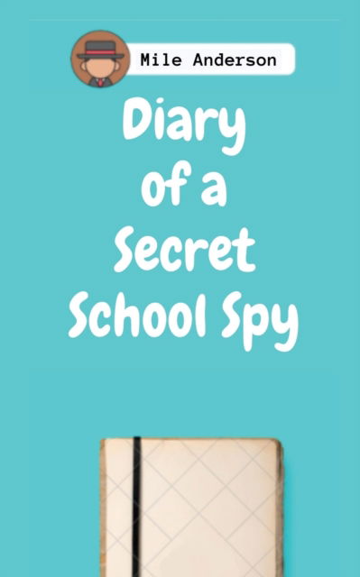 Cover for Mile Anderson · Diary of a Secret School Spy (Paperback Book) (2022)